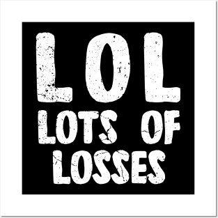 LOL - LOTS OF LOSSES Posters and Art